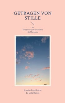 Getragen von Stille - 14 Entspannungsmeditationen für Shavasana