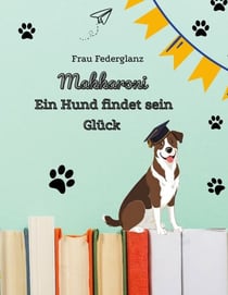 Makkaroni - Ein Hund findet sein Glück