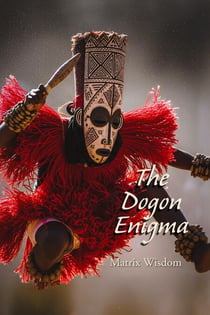 The Dogon Enigma - Matrix Wisdom Mysteries, #1