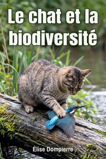 Le Chat et la Biodiversité - Peut-on concilier l'amour des chats et la protection de la petite faune sauvage ?