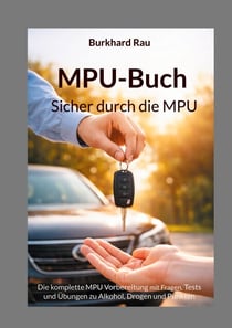 MPU Buch - Sicher durch die MPU - Die komplette MPU Vorbereitung mit Fragen, Tests und Übungen zu Alkohol, Drogen und Punkten