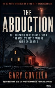 The Abduction: The Shocking True Story Behind the World's Most Famous Alien Encounter