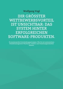 Ihr größter Wettbewerbsvorteil ist unsichtbar: Das System hinter erfolgreichen Software-Produkten. - 55 praxiserprobte Entscheidungsprinzipien: Wie Sie mit systemischem Produktmanagement Wachstum, Gewinn und Umsetzungssicherheit steuern.