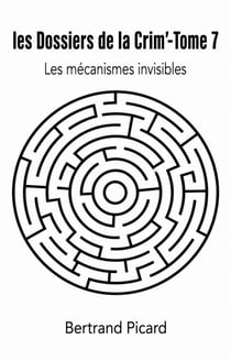 Les Dossiers de la Crim' - Tome 7 - Les Mécanismes invisibles