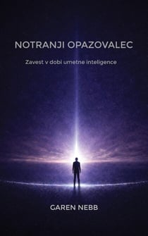 NOTRANJI OPAZOVALEC: Zavest v dobi umetne inteligence