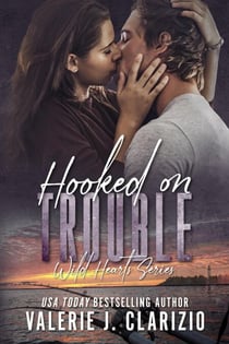 Hooked on Trouble - Wild Hearts Series, #3