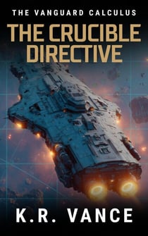 The Crucible Directive - The Vanguard Calculus, #0