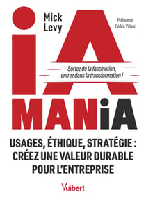 IA Mania - Usages, éthique, stratégie : créez une valeur durable pour l’entreprise