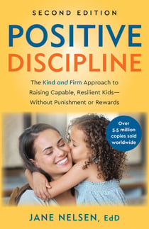 Positive Discipline, 2nd Edition - The Kind and Firm Approach to Raising Capable, Resilient Kids-Without Punishment or Rewards