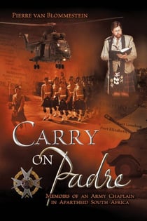 Carry on Padre - Memoir of an Army Chaplain in Apartheid South Africa