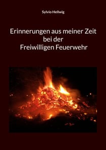 Erinnerungen aus meiner Zeit bei der Freiwilligen Feuerwehr