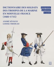 Dictionnaire des Soldats des Troupes de la Marine en Nouvelle-France (1683-1715) - Immigration, peuplement et société