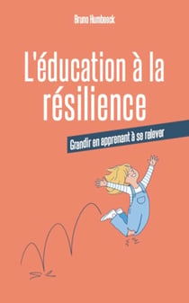 L'éducation à la résilience - Grandir en apprenant à se relever