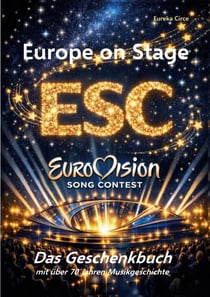 Europe on Stage: ESC - Eurovision Song Contest - Das Geschenkbuch mit über 70 Jahren Musikgeschichte