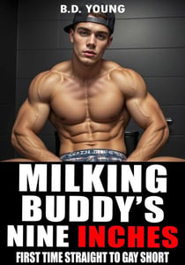 Milking Buddy's Nine Inches: First Time Straight to Gay Short