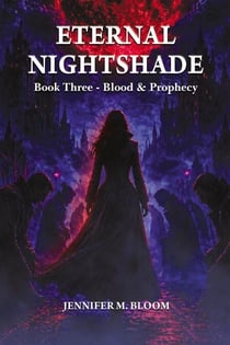 Eternal Nightshade: Book Three - Blood &amp; Prophecy - Eternal Nightshade, #3