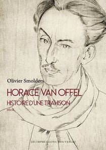 Horace Van Offel - Histoire d’une trahison