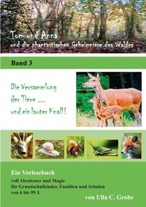 Tom und Anna und die phantastischen Geheimnisse des Waldes - Die Versammlung der Tiere ... und ein lauter Knall !  (Band 3)