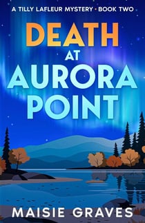 Death at Aurora Point - A Tilly Lafleur Mystery, #2