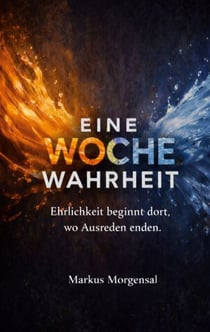 Eine Woche Wahrheit - Ehrlichkeit beginnt dort, wo Ausreden enden
