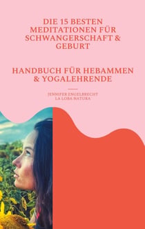 Zwischen zwei Herzschlägen - DIE 15 BESTEN MEDITATIONEN FÜR SCHWANGERSCHAFT, GEBURT UND MUTTERWERDEN  HANDBUCH FÜR HEBAMMEN UND SCHWANGERSCHAFTSYOGA