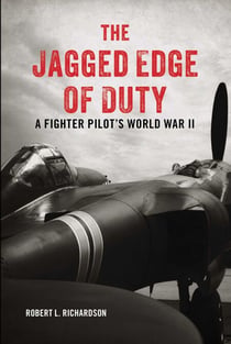 The Jagged Edge of Duty - A Fighter Pilot's World War II