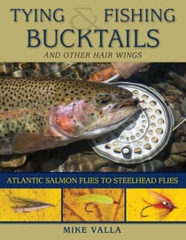 Tying and Fishing Bucktails and Other Hair Wings - Atlantic Salmon Flies to Steelhead Flies