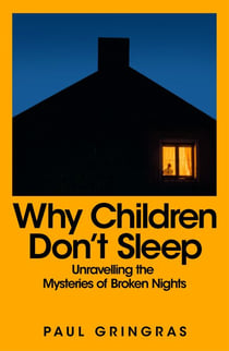 Why Children Don't Sleep - Unravelling the Mysteries of Broken Nights