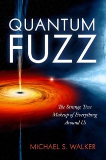 Quantum Fuzz - The Strange True Makeup of Everything Around Us