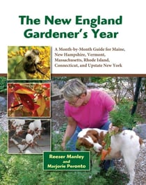 The New England Gardener's Year - A Month-by-Month Guide for Maine, New Hampshire, Vermont. Massachusetts, Rhode Island, Connecticut, and Upstate New York
