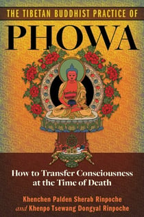 The Tibetan Buddhist Practice of Phowa - How to Transfer Consciousness at the Time of Death
