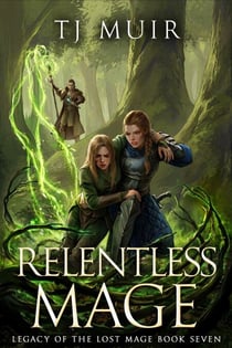 Relentless Mage - Legacy of the Lost Mage, #7