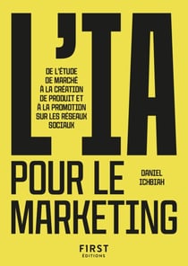 Le Petit livre de l'IA pour le marketing : étude de marché, création de produit, réseaux sociaux