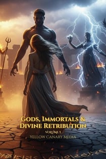 Gods, Immortals & Divine Retribution: Agency, High Stakes, Spicy & A Satisfying Arc of Empowerment - Volume, #1