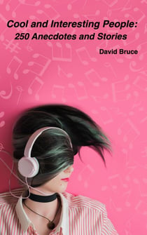 Cool and Interesting People: 250 Anecdotes and Stories