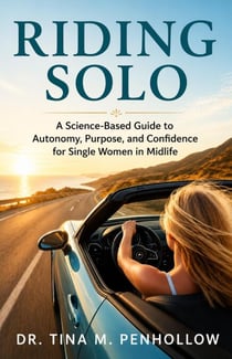 Riding SOLO: A Science-Based Guide to Autonomy, Purpose, and Confidence for Single Women in Midlife