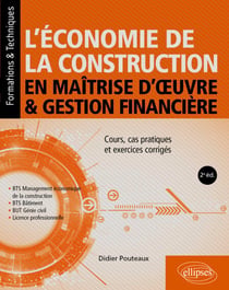 L’économie de la construction en maîtrise d’œuvre et gestion financière - Cours, cas pratiques et exercices corrigés