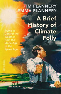 A Brief History of Climate Folly - Trying to Control the Weather, from the Stone Age to the Space Age