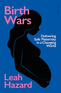 Birth Wars - Delivering Safe Maternity in a Changing World