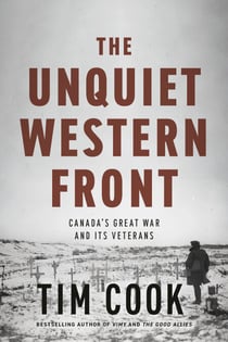 The Unquiet Western Front - Canada's Great War and Its Veterans