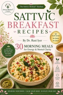SATTVIC BREAKFAST RECIPES: 30 Morning Meals for Energy & Mental Clarity
