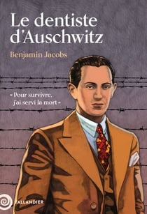 Le dentiste d'Auschwitz - « Pour survivre, j'ai servi la mort »