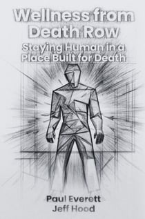 Wellness from Death Row: Staying Human in a Place Built for Death