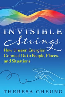 Invisible Strings - How Unseen Energies Connect Us to People, Places, and Situations