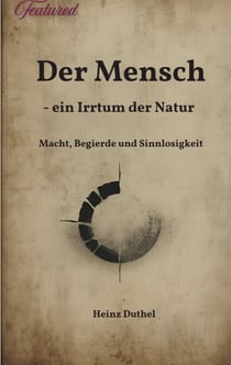 Der Mensch - ein Irrtum der Natur - Macht, Begierde und Sinnlosigkeit bei Arthur Schopenhauer