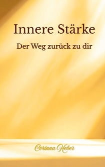 Innere Stärke - Der Weg zurück zu dir - Ratgeber