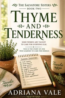 Thyme and Tenderness : A Slow Burn Small-Town Romance About a Woman Learning to Want Things Again - The Salvatore Sisters Series, #2