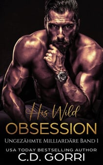 His Wild Obsession: Ungezähmte Milliardäre Band 1 - Ungezähmte Milliardäre, #1