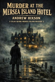 Murder at the Mersea Island Hotel - A Silas Quirk Mystery, #2