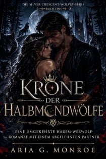Corona de los Lobos Crescentes: Un romance de hombre lobo con pareja rechazada y harén inverso - La serie Lobos de la Media Luna Plateada, #1